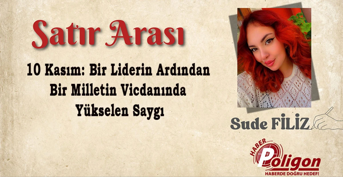 10 Kasım: Bir Liderin Ardından, Bir Milletin Vicdanında Yükselen Saygı