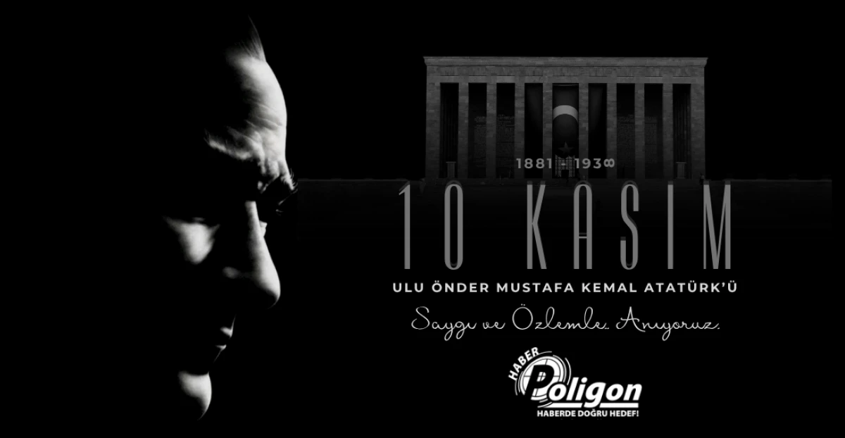10 Kasım: Ebedi Önder Mustafa Kemal Atatürk’ü Saygı, Minnet ve Özlemle Anıyoruz