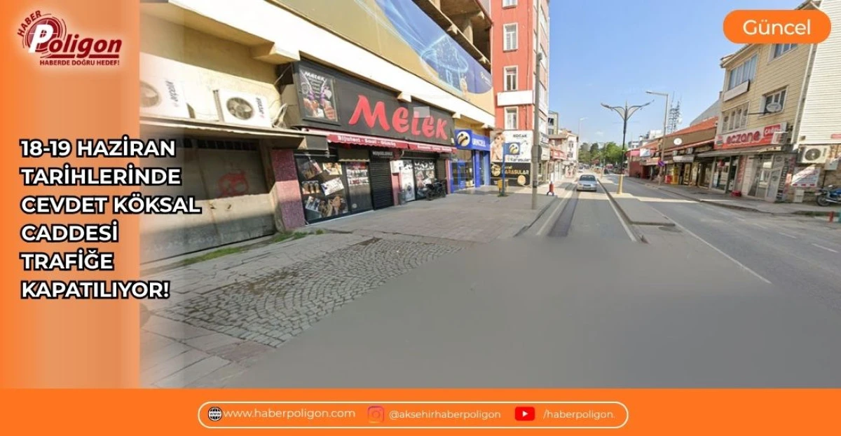 18-19 HAZİRAN TARİHLERİNDE CEVDET K&Ouml;KSAL CADDESİ TRAFİĞE KAPATILIYOR!