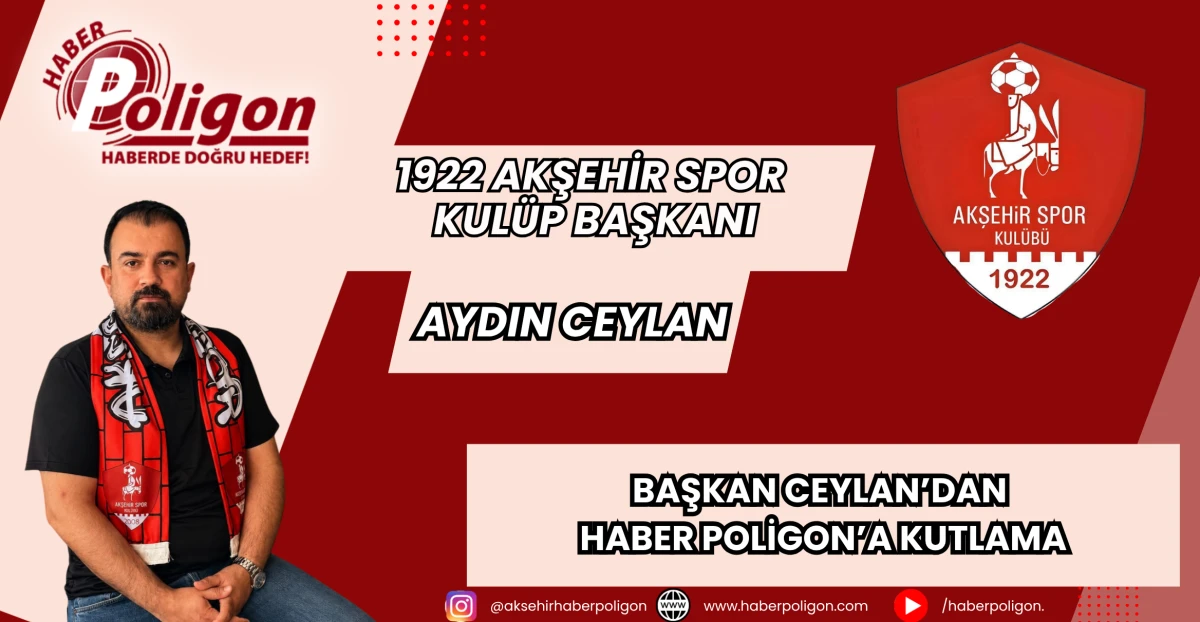 1922 AKŞEHİR SPOR BAŞKANI AYDIN CEYLAN&rsquo;DAN HABER POLİGON&rsquo;A KUTLAMA
