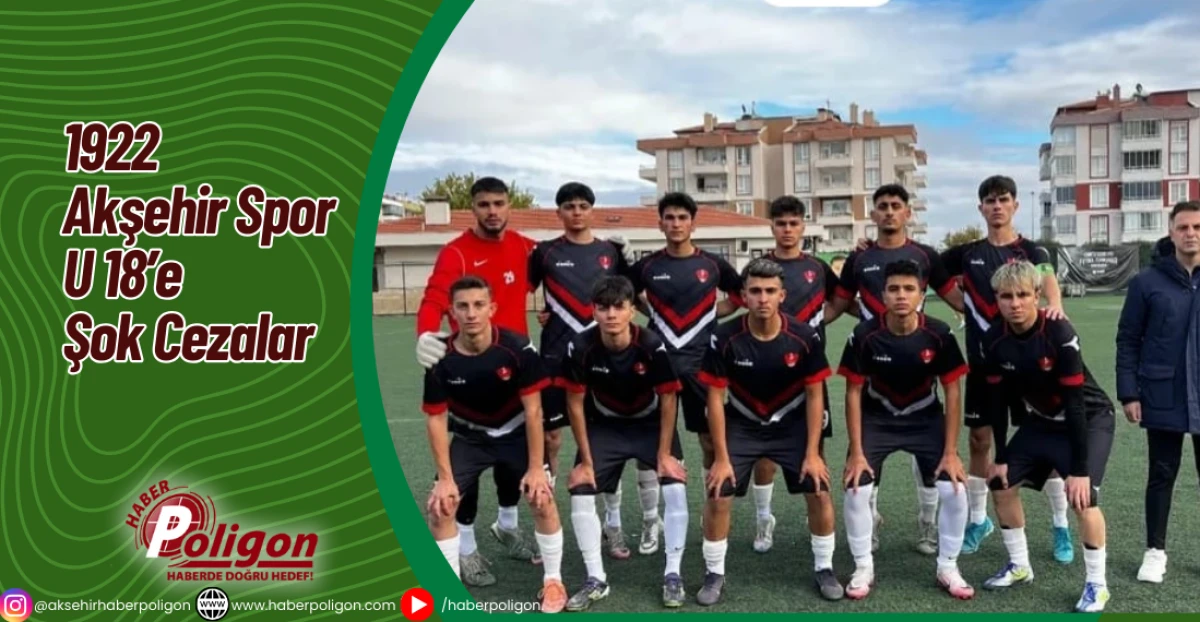 1922 Akşehir Spor U 18’e Şok Cezalar