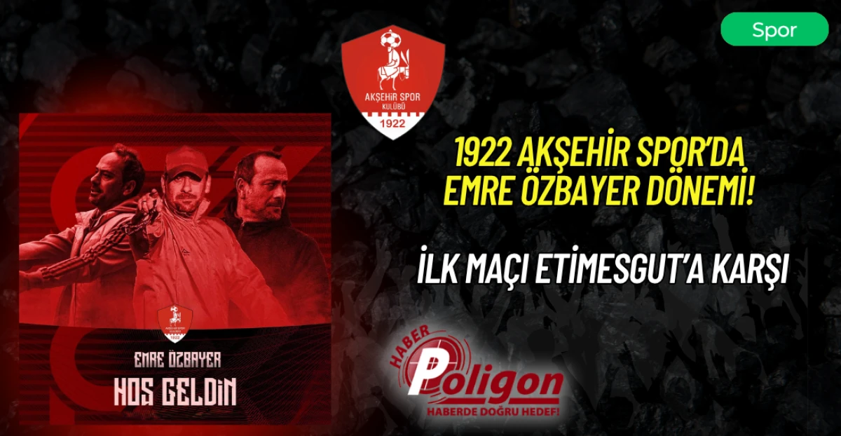 1922 AKŞEHİR SPOR&rsquo;DA EMRE &Ouml;ZBAYER D&Ouml;NEMİ! İLK MA&Ccedil;I ETİMESGUT&rsquo;A KARŞI