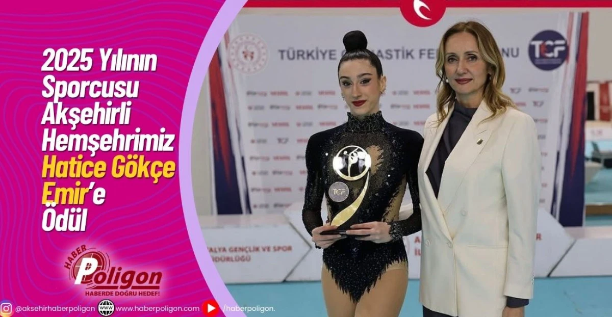 2025 Yılının Sporcusu Akşehirli Hemşehrimiz Hatice G&ouml;k&ccedil;e Emir&rsquo;e &Ouml;d&uuml;l