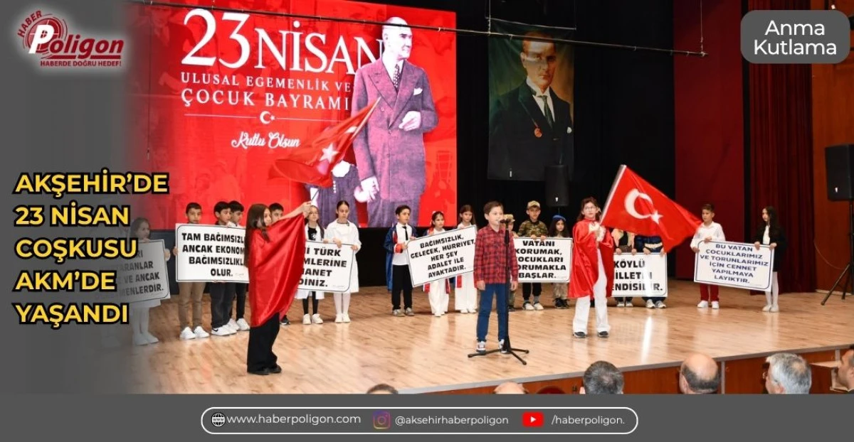 AKŞEHİR'DE 23 NİSAN COŞKUSU AKM&rsquo;DE YAŞANDI