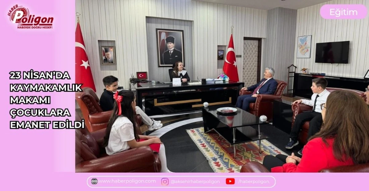 23 NİSAN&rsquo;DA KAYMAKAMLIK MAKAMI &Ccedil;OCUKLARA EMANET EDİLDİ