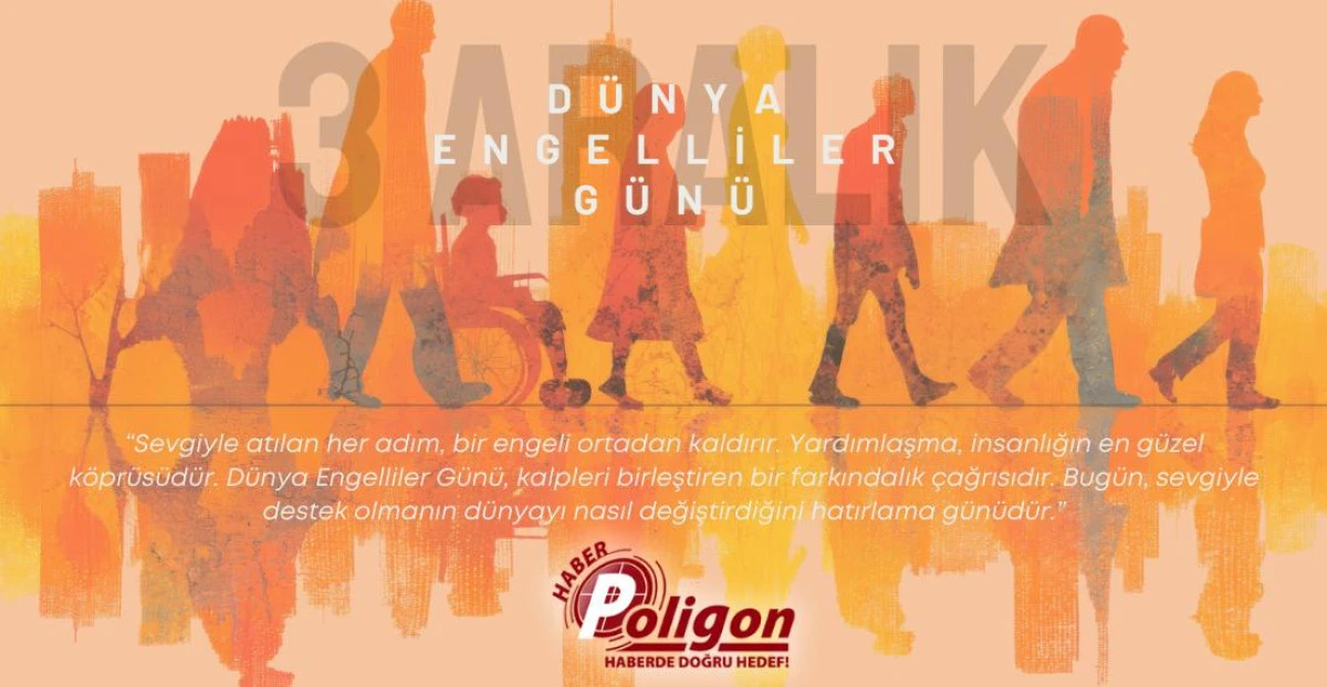 3 Aralık Dünya Engelliler Günü: Eşitlik, Erişilebilirlik ve Onurlu Yaşam İçin Ortak Sorumluluğumuz