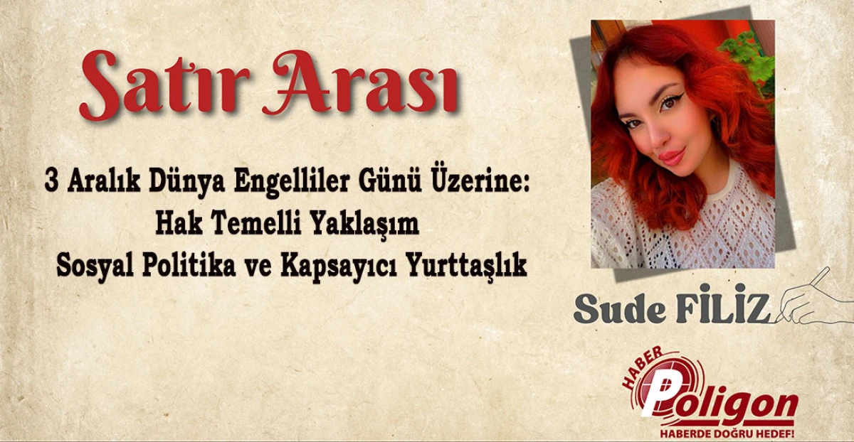 3 Aralık Dünya Engelliler Günü Üzerine: Hak Temelli Yaklaşım, Sosyal Politika ve Kapsayıcı Yurttaşlık