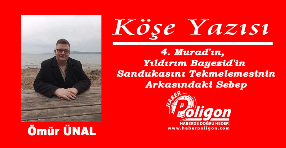 4. Murad'ın, Yıldırım Bayezid'in Sandukasını Tekmelemesinin Arkasındaki Sebep