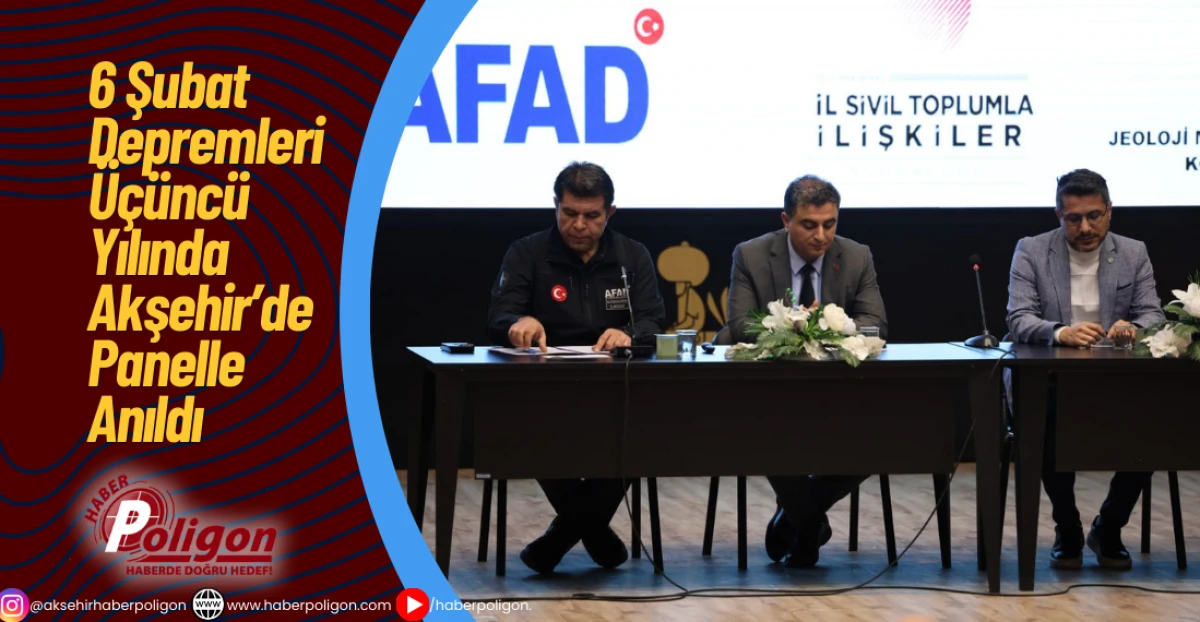 6 Şubat Depremleri &Uuml;&ccedil;&uuml;nc&uuml; Yılında Akşehir&rsquo;de Panelle Anıldı