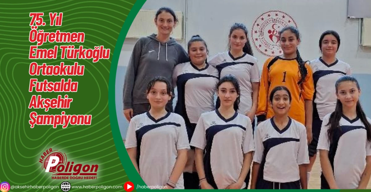 75. Yıl &Ouml;ğretmen Emel T&uuml;rkoğlu Ortaokulu Futsalda Akşehir Şampiyonu