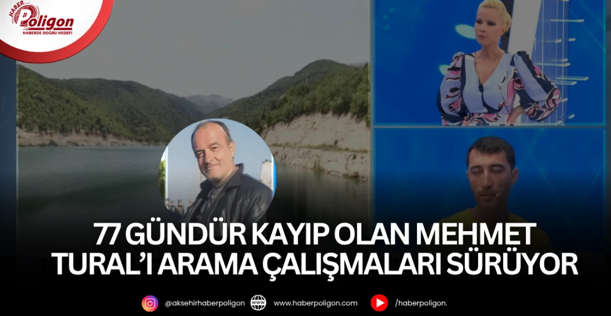 77 Gündür Kayıp Olan Mehmet Tural’ı Arama Çalışmaları Sürüyor