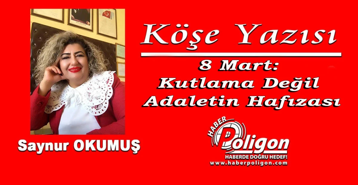 8 Mart: Kutlama Değil, Adaletin Hafızası