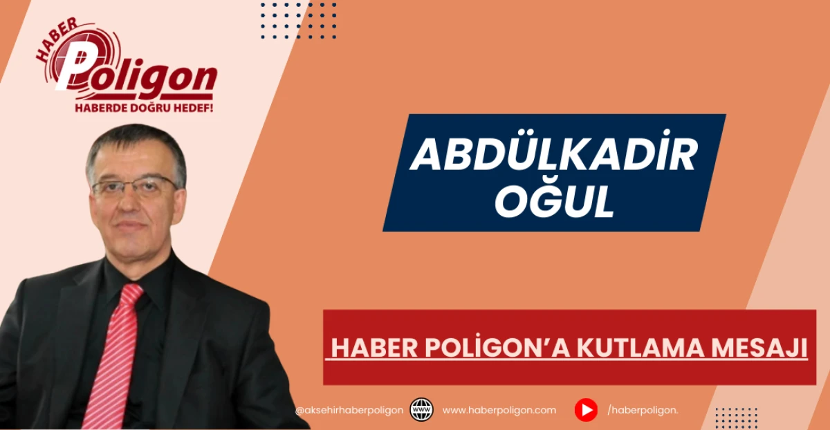 Abdülkadir Oğul'dan Haber Poligon'a Kutlama Mesajı