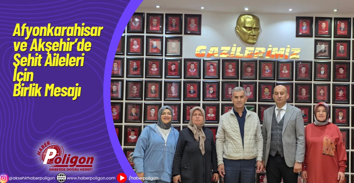 Afyonkarahisar ve Akşehir’de Şehit Aileleri İçin Birlik Mesajı