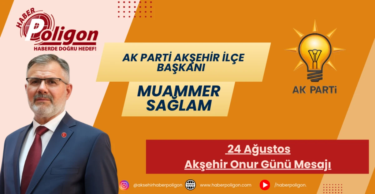 AK Parti Akşehir İlçe Başkanı Muammer Sağlam’dan 24 Ağustos Akşehir Onur Günü Mesajı