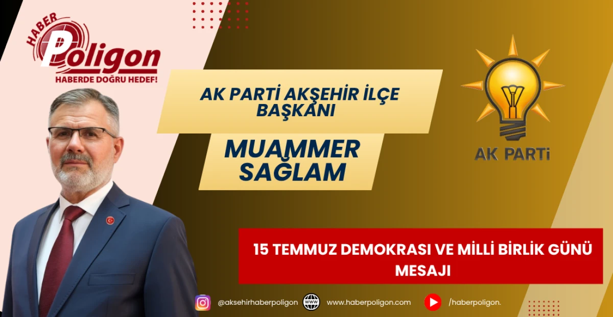 AK PARTİ AKŞEHİR İL&Ccedil;E BAŞKANI SAĞLAM&rsquo;DAN 15 TEMMUZ DEMOKRASI VE MİLLİ BİRLİK G&Uuml;N&Uuml; MESAJI