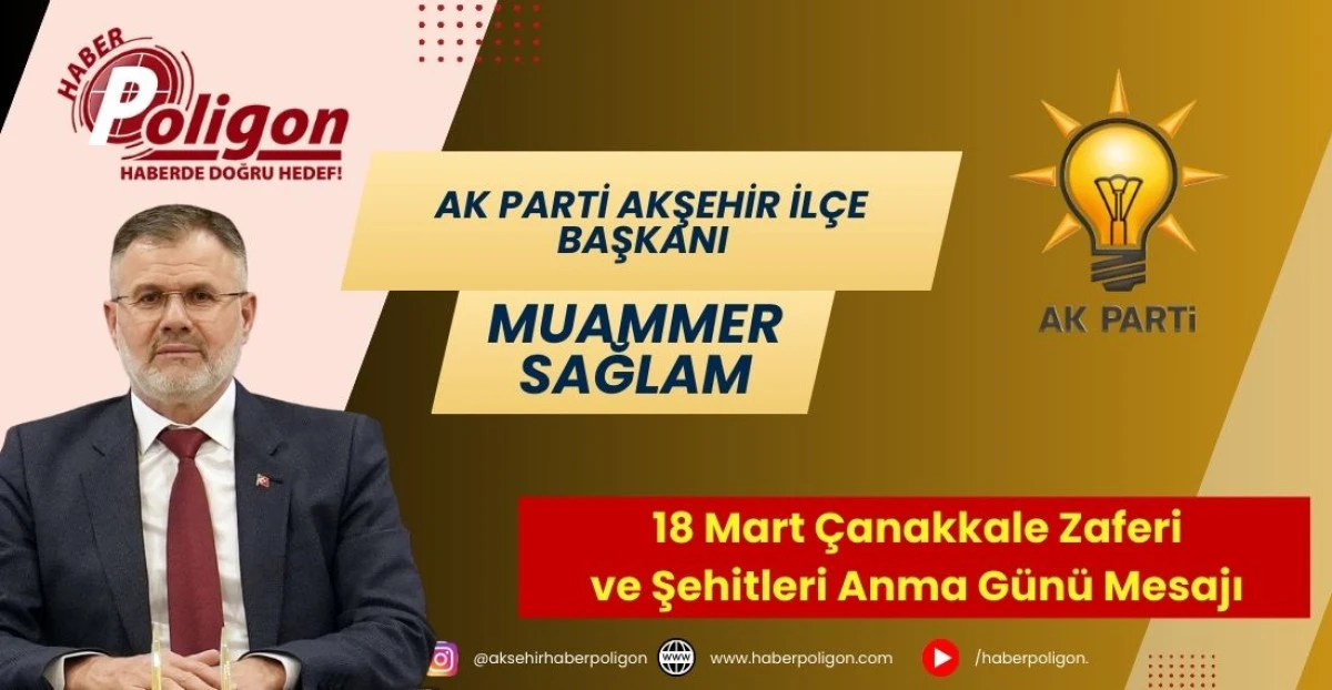 AK Parti Akşehir İl&ccedil;e Başkanı Sağlam&rsquo;dan 18 Mart &Ccedil;anakkale Zaferi ve Şehitleri Anma G&uuml;n&uuml; Mesajı
