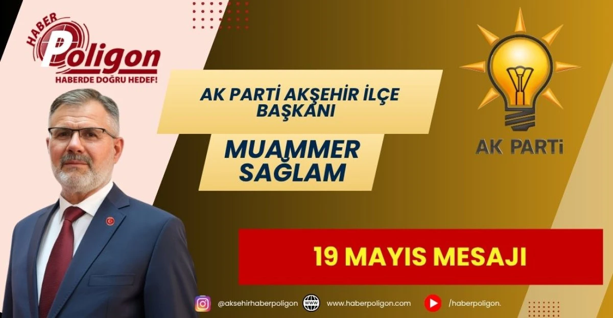 AK PARTİ AKŞEHİR İL&Ccedil;E BAŞKANI SAĞLAM&rsquo;DAN 19 MAYIS MESAJI 