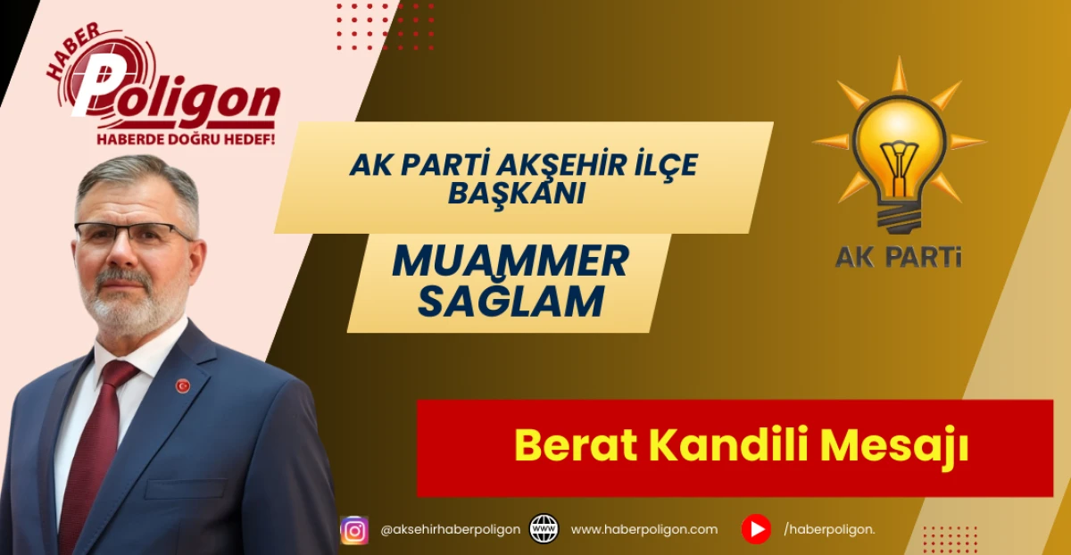 AK Parti Akşehir İl&ccedil;e Başkanı Sağlam&rsquo;dan Berat Kandili Mesajı