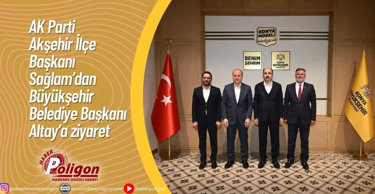 AK Parti Akşehir İl&ccedil;e Başkanı Sağlam&rsquo;dan B&uuml;y&uuml;kşehir Belediye Başkanı Altay&rsquo;a ziyaret