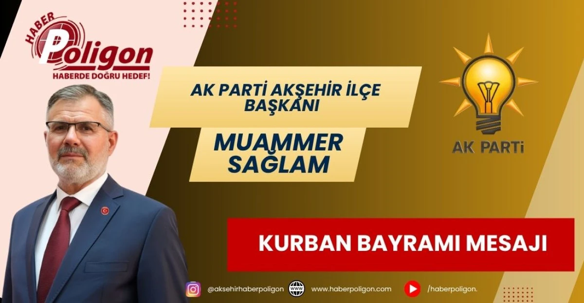 AK PARTİ AKŞEHİR İL&Ccedil;E BAŞKANI SAĞLAM&rsquo;DAN KURBAN BAYRAMI MESAJI