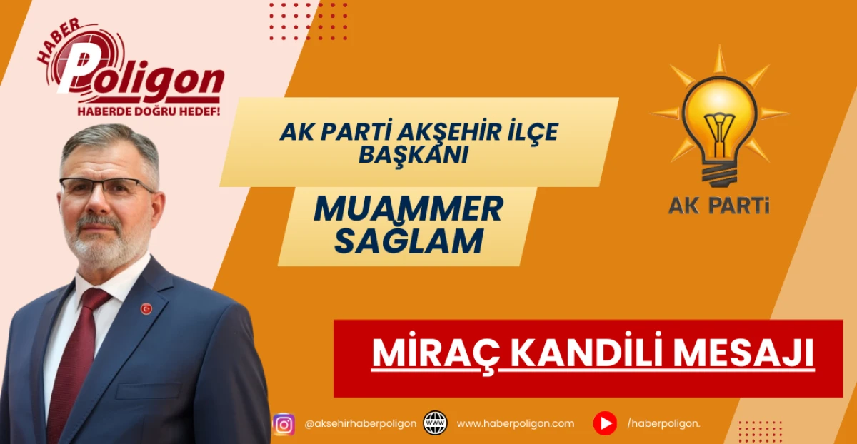 AK Parti Akşehir İl&ccedil;e Başkanı Sağlam&rsquo;dan Mira&ccedil; Kandili Mesajı