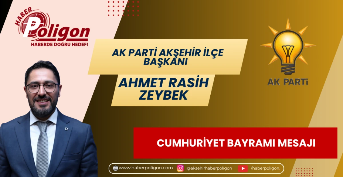 AK PARTİ AKŞEHİR İL&Ccedil;E BAŞKANI ZEYBEK&rsquo;TEN 29 EKİM CUMHURİYET BAYRAMI MESAJI 