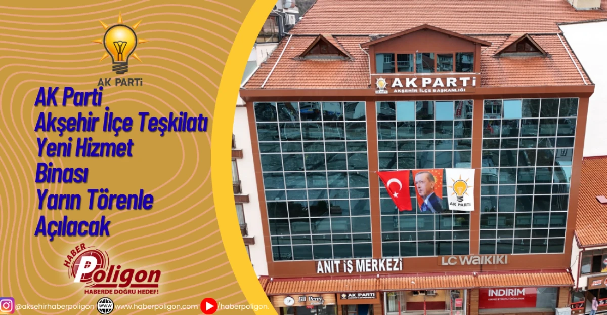 AK Parti Akşehir İl&ccedil;e Teşkilatı Yeni Hizmet Binası Yarın T&ouml;renle A&ccedil;ılacak