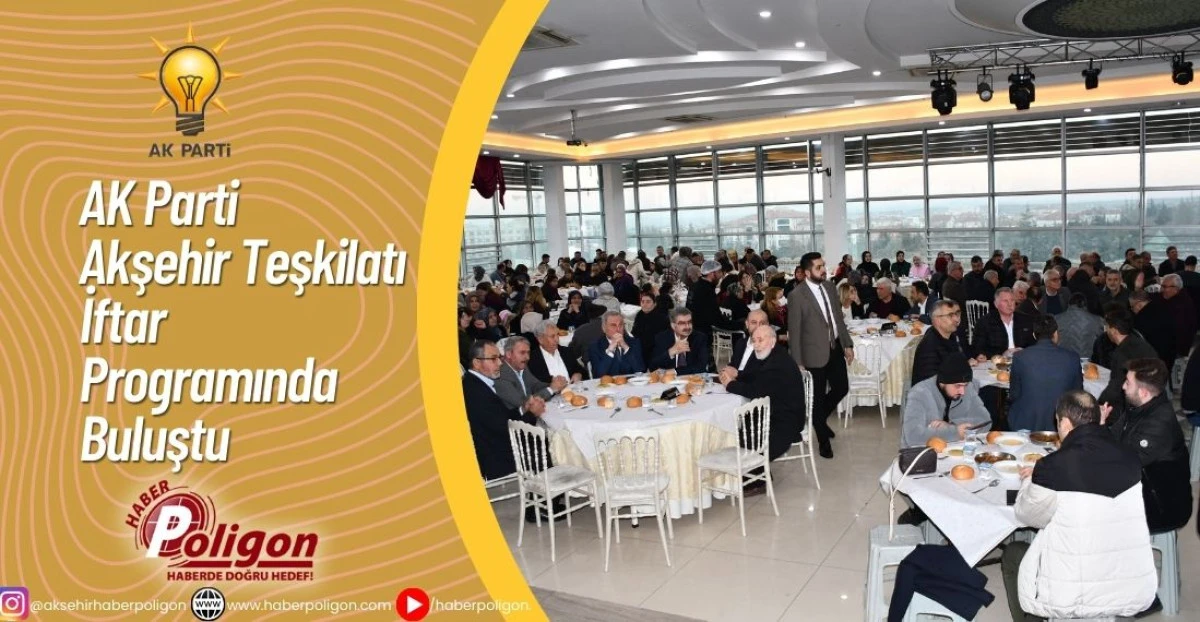 AK Parti Akşehir Teşkilatı İftar Programında Buluştu
