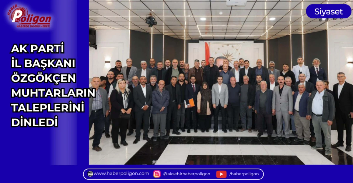 AK PARTİ İL BAŞKANI &Ouml;ZG&Ouml;K&Ccedil;EN, MUHTARLARIN TALEPLERİNİ DİNLEDİ