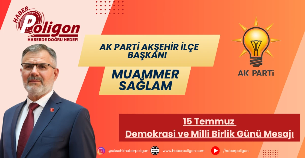 AK Parti İlçe Başkanı Sağlam’dan 15 Temmuz Demokrasi ve Milli Birlik Günü Mesajı