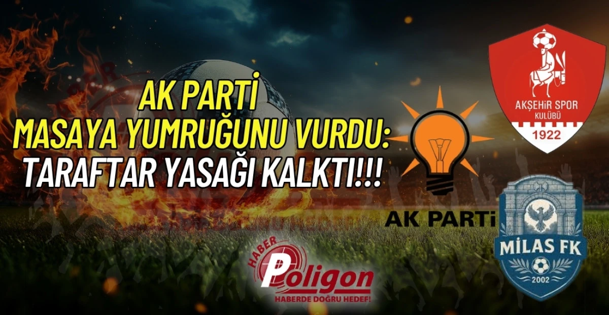 AK PARTİ MASAYA YUMRUĞUNU VURDU: TARAFTAR YASAĞI KALKTI!!!