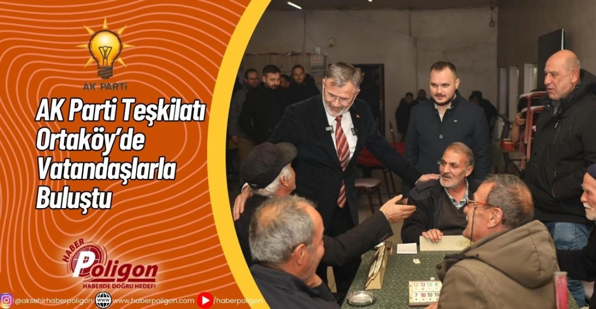 AK Parti Teşkilatı Ortak&ouml;y&rsquo;de Vatandaşlarla Buluştu
