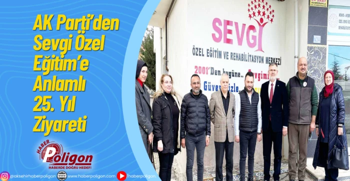 AK Parti&rsquo;den Sevgi &Ouml;zel Eğitim&rsquo;e Anlamlı 25. Yıl Ziyareti