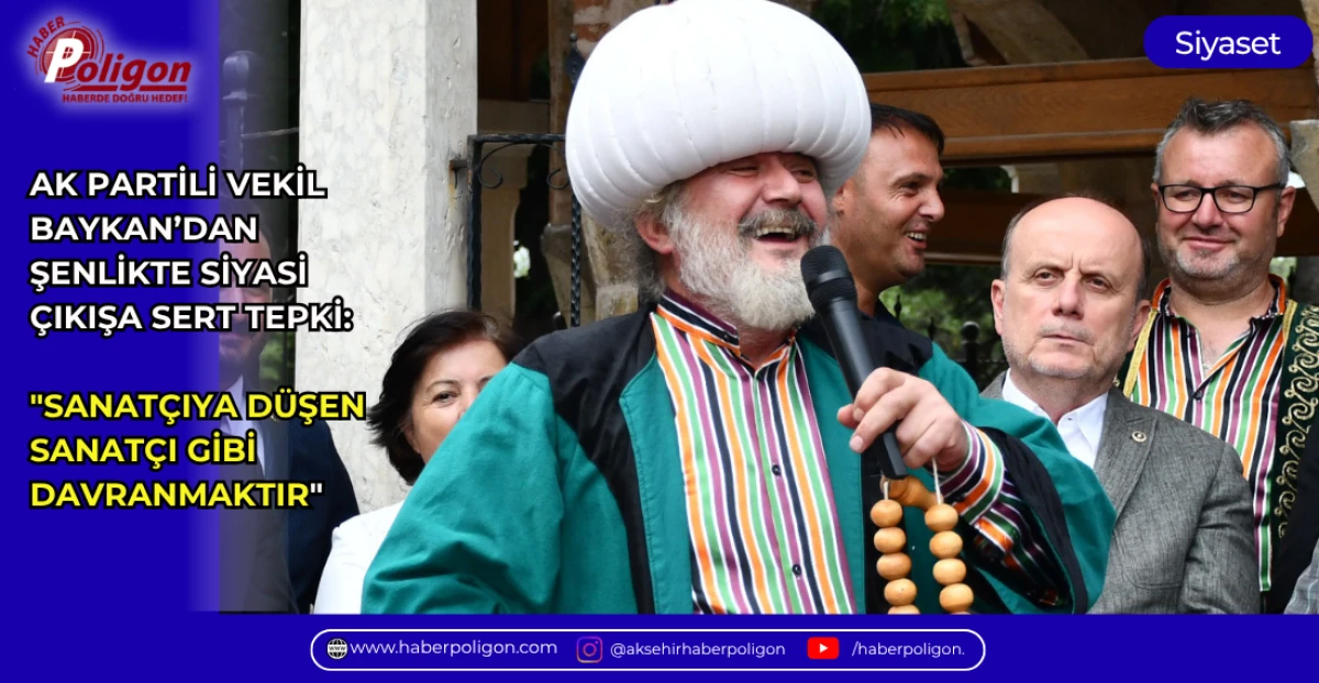 AK PARTİLİ VEKİL BAYKAN&rsquo;DAN ŞENLİKTE SİYASİ &Ccedil;IKIŞA SERT TEPKİ: "SANAT&Ccedil;IYA D&Uuml;ŞEN SANAT&Ccedil;I GİBİ DAVRANMAKTIR"