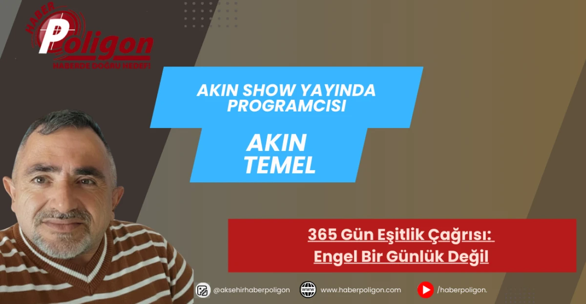 Akın Temel : 365 Gün Eşitlik Çağrısı, Engel Bir Günlük Değil