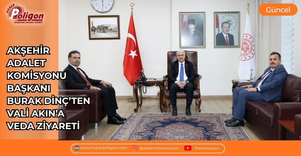 AKŞEHİR ADALET KOMİSYONU BAŞKANI BURAK DİN&Ccedil;&rsquo;TEN VALİ AKIN&rsquo;A VEDA ZİYARETİ