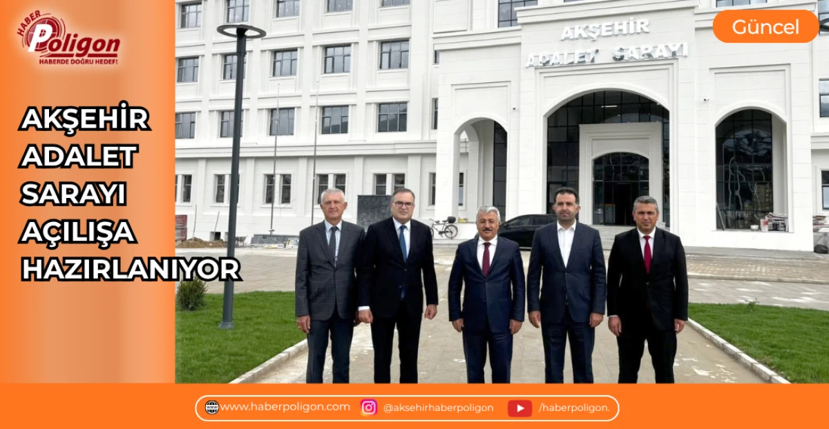 AKŞEHİR ADALET SARAYI A&Ccedil;ILIŞA HAZIRLANIYOR