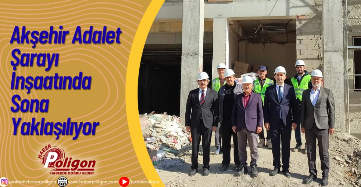 Akşehir Adalet Sarayı İnşaatında Sona Yaklaşılıyor