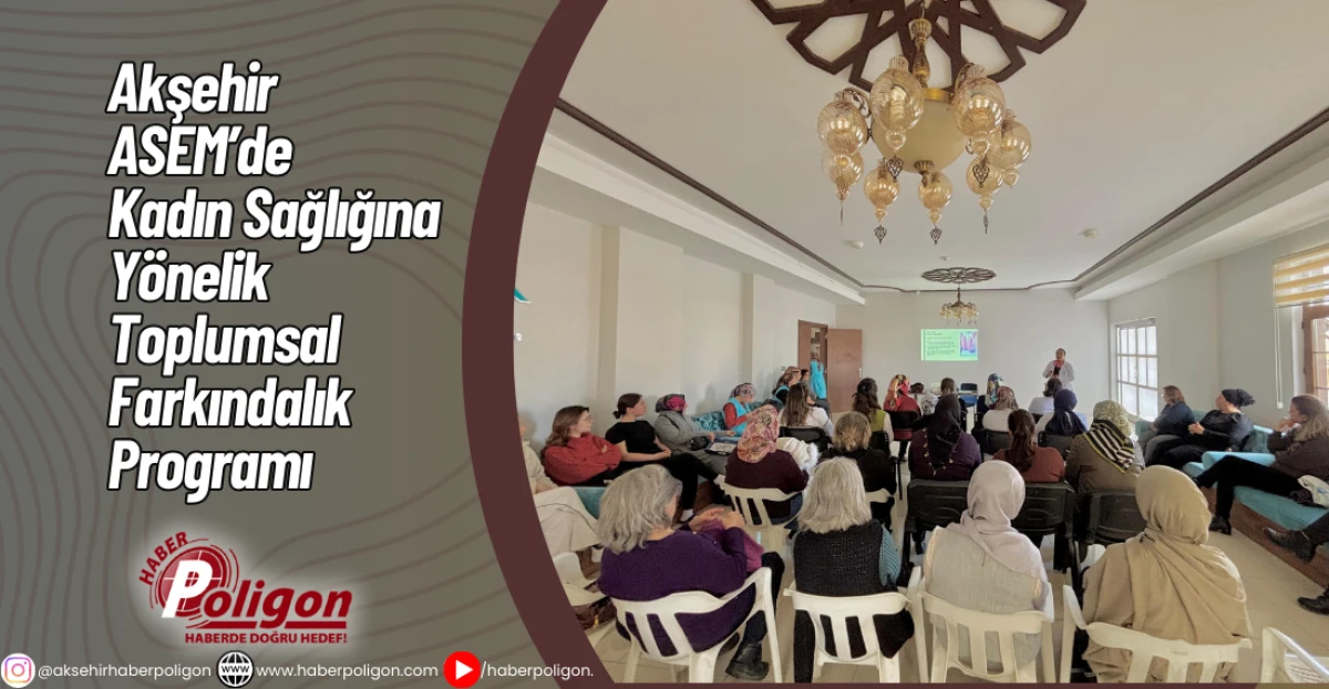 Akşehir ASEM&rsquo;de Kadın Sağlığına Y&ouml;nelik Toplumsal Farkındalık Programı