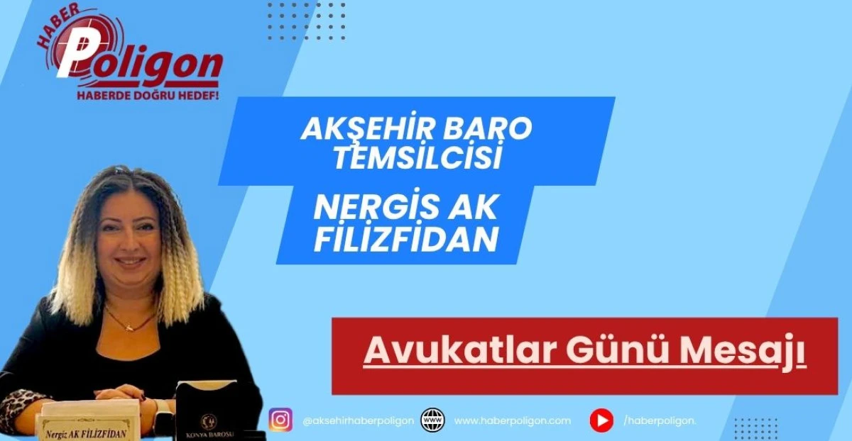 AKŞEHİR BARO TEMSİLCİSİ FİLİZFİDAN&rsquo;DAN AVUKATLAR G&Uuml;N&Uuml; MESAJI