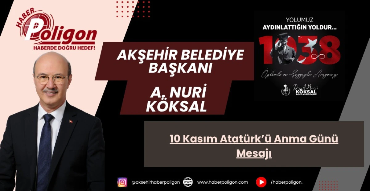 Akşehir Belediye Başkanı A. Nuri Köksal’dan 10 Kasım Atatürk’ü Anma Günü Mesajı