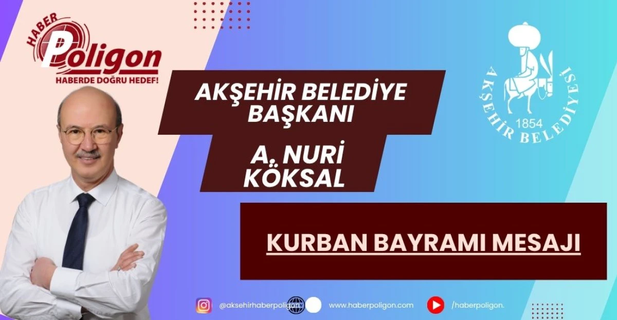 AKŞEHİR BELEDİYE BAŞKANI K&Ouml;KSAL&rsquo;DAN KURBAN BAYRAMI MESAJI