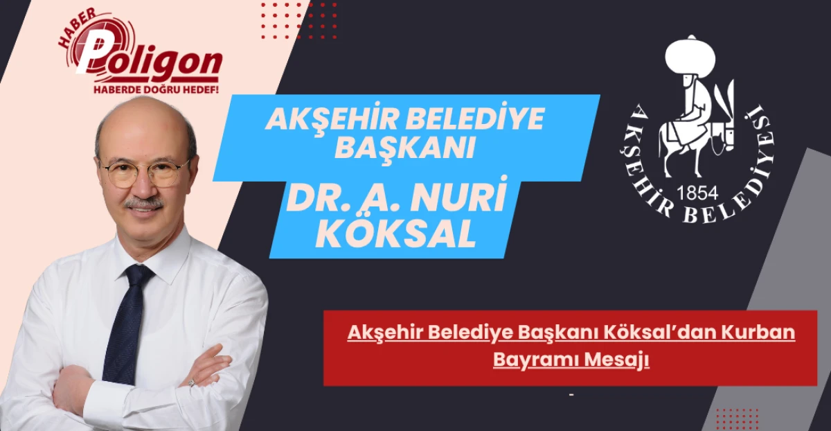 Akşehir Belediye Başkanı Köksal’dan Kurban Bayramı Mesajı