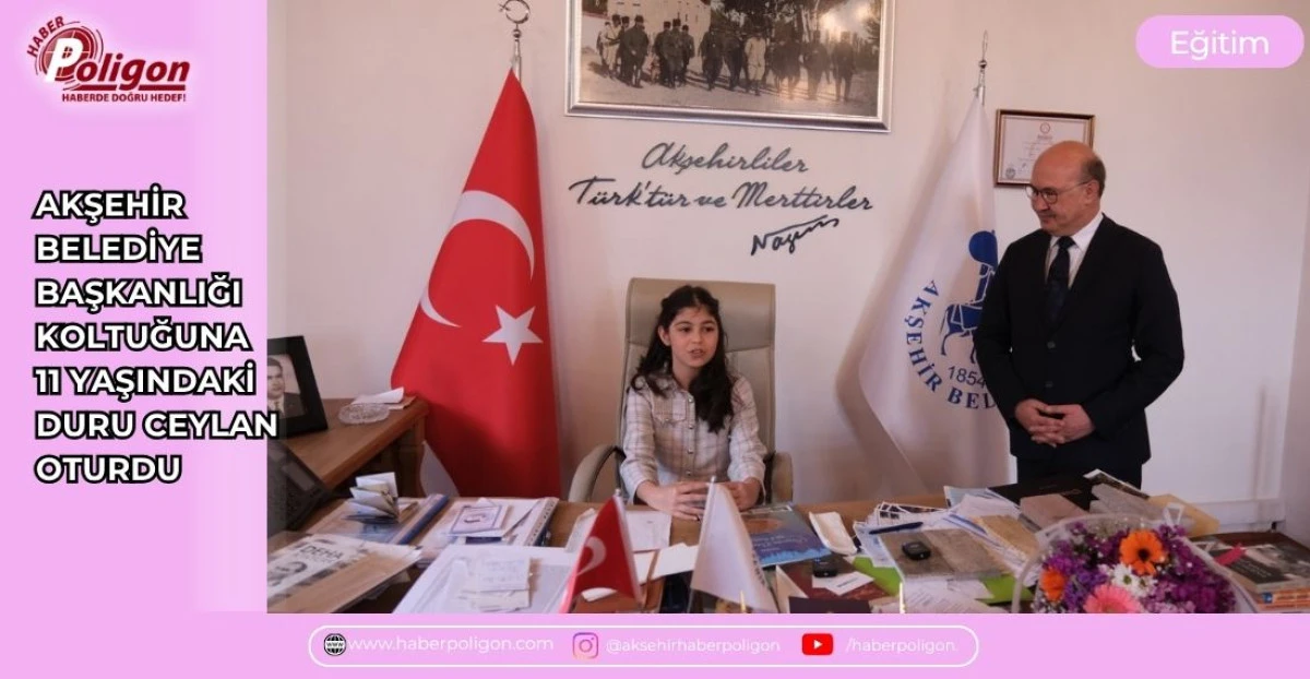 AKŞEHİR BELEDİYE BAŞKANLIĞI KOLTUĞUNA 11 YAŞINDAKİ DURU CEYLAN OTURDU