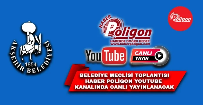 Akşehir Belediye Meclisi Aralık Ayı Toplantısı Haber Poligon Youtube Kanalında Canlı Yayınlanacak