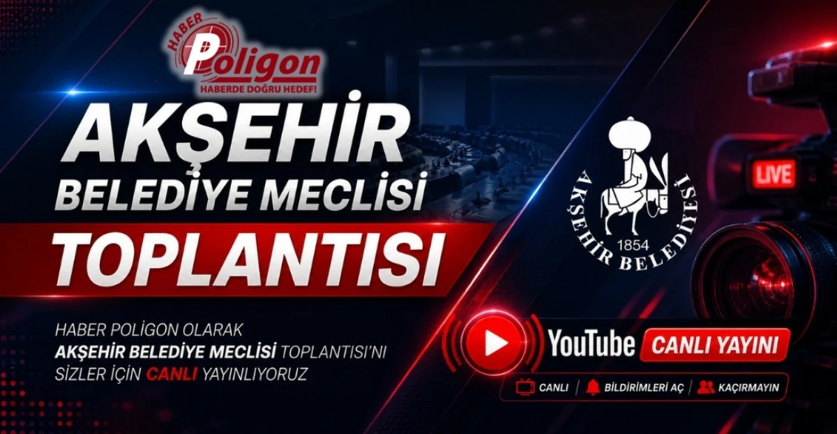 AKŞEHİR BELEDİYE MECLİSİ MAYIS AYI TOPLANTISI HABER POLİGON YOUTUBE KANALINDA CANLI YAYINLANACAK