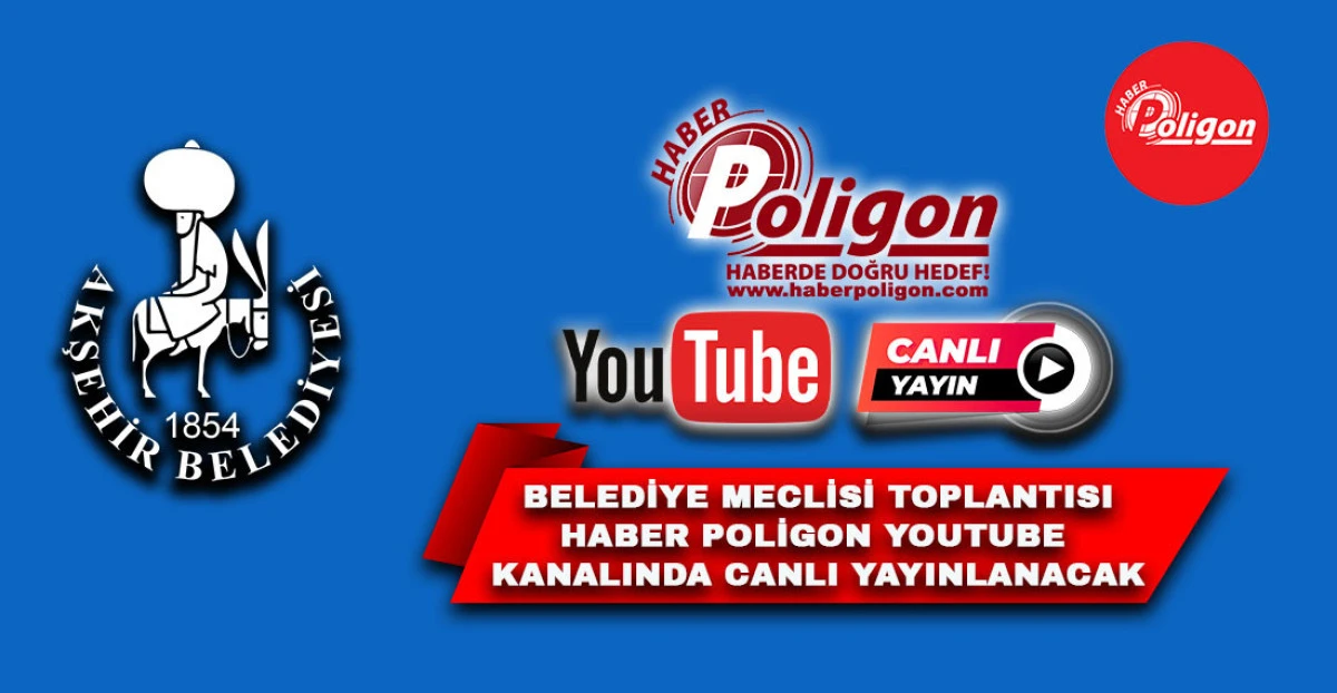 AKŞEHİR BELEDİYE MECLİSİ NİSAN AYI TOPLANTISI HABER POLİGON YOUTUBE KANALINDAN CANLI YAYINLANACAK