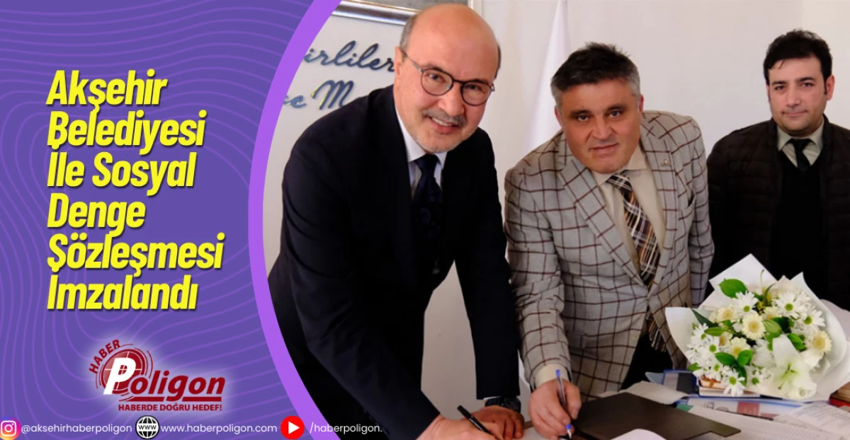 Akşehir Belediyesi İle Sosyal Denge S&ouml;zleşmesi İmzalandı