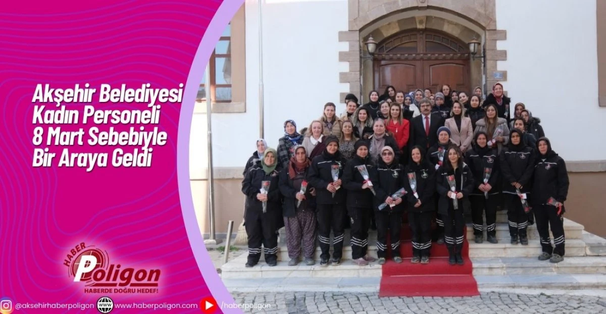 Akşehir Belediyesi Kadın Personeli 8 Mart Sebebiyle Bir Araya Geldi